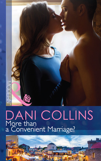 Dani Collins. More than a Convenient Marriage?