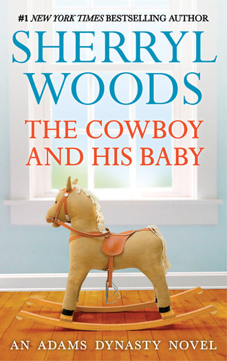 Sherryl Woods. The Cowboy And His Baby