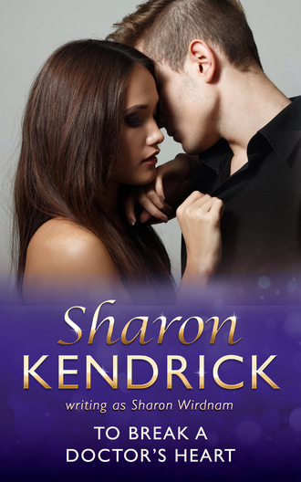 Sharon Kendrick. To Break A Doctor's Heart