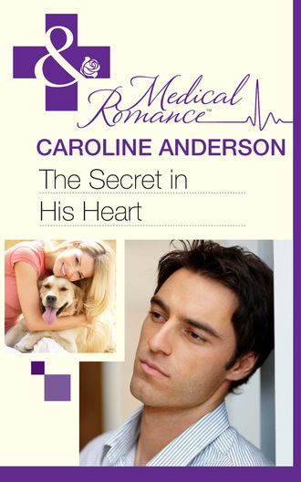 Caroline Anderson. The Secret in His Heart