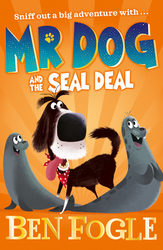 Ben Fogle. Mr Dog and the Seal Deal