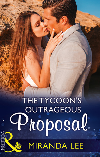 Miranda Lee. The Tycoon's Outrageous Proposal