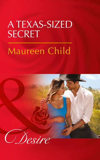 Maureen Child. A Texas-Sized Secret