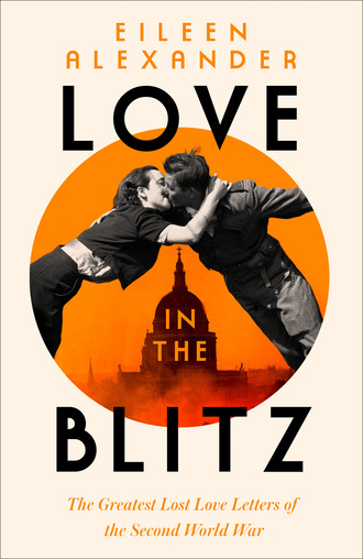 Eileen Alexander. Love in the Blitz