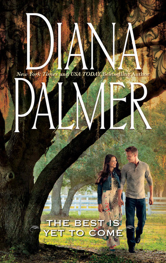 Diana Palmer. The Best Is Yet to Come