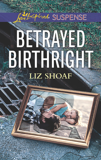 Liz Shoaf. Betrayed Birthright