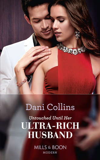 Dani Collins. Untouched Until Her Ultra-Rich Husband