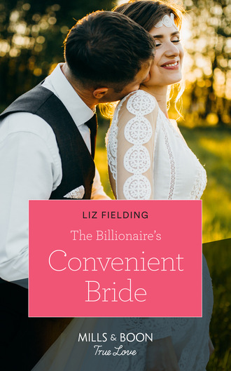 Liz Fielding. The Billionaire's Convenient Bride