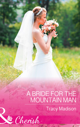 Tracy Madison. A Bride For The Mountain Man