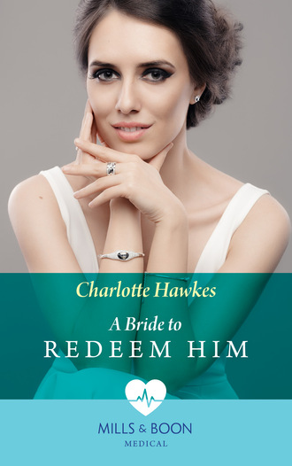 Charlotte Hawkes. A Bride To Redeem Him