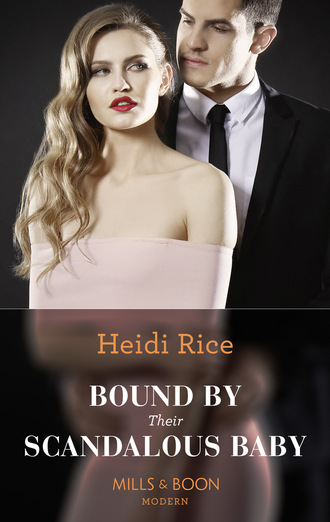 Heidi Rice. Bound By Their Scandalous Baby