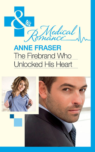 Anne Fraser. The Firebrand Who Unlocked His Heart