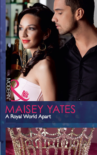 Maisey Yates. A Royal World Apart