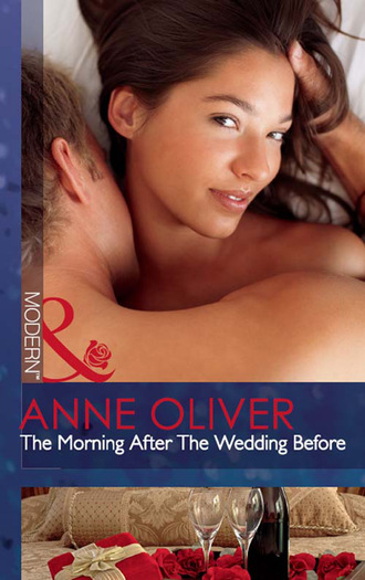 Anne Oliver. The Morning After The Wedding Before