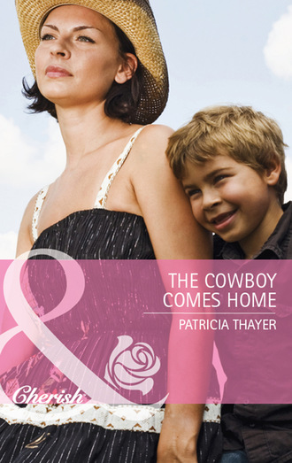 Patricia Thayer. The Cowboy Comes Home