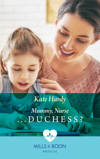 Kate Hardy. Mummy, Nurse...Duchess?