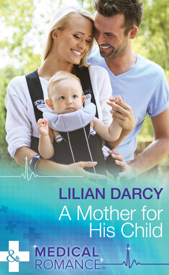 Lilian Darcy. A Mother For His Child