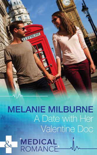 Melanie Milburne. A Date with Her Valentine Doc