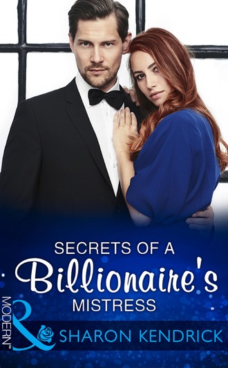 Sharon Kendrick. Secrets Of A Billionaire's Mistress