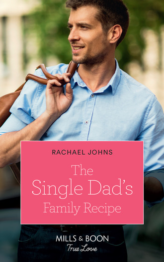 Rachael Johns. The Single Dad's Family Recipe