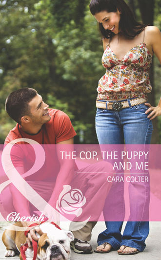 Cara Colter. The Cop, The Puppy And Me