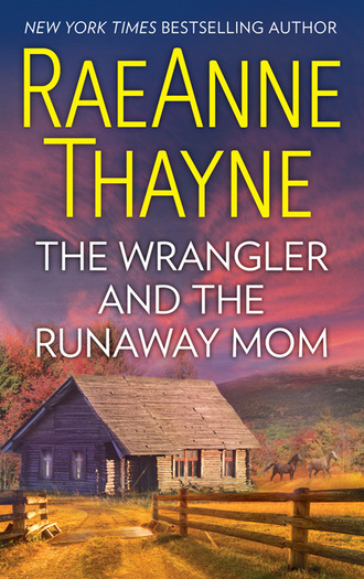 RaeAnne Thayne. The Wrangler And The Runaway Mom