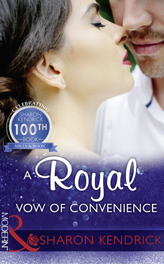 Sharon Kendrick. A Royal Vow Of Convenience