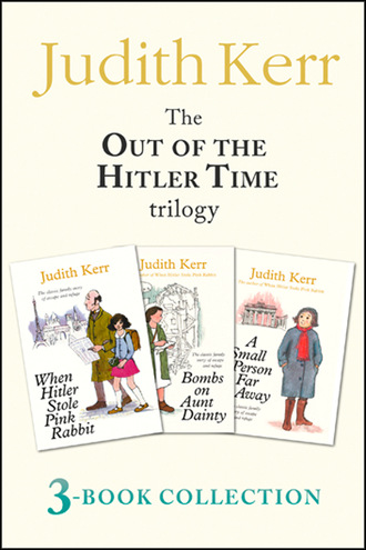 Judith  Kerr. Out of the Hitler Time trilogy: When Hitler Stole Pink Rabbit, Bombs on Aunt Dainty, A Small Person Far Away