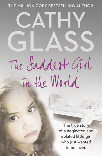 Cathy Glass. The Saddest Girl in the World