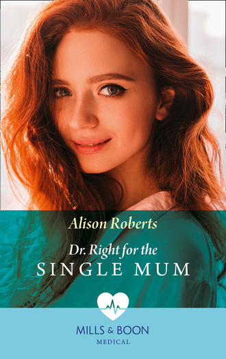 Alison Roberts. Dr Right For The Single Mum