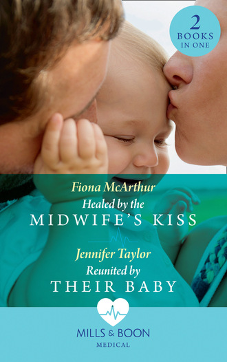 Fiona McArthur. Healed By The Midwife's Kiss