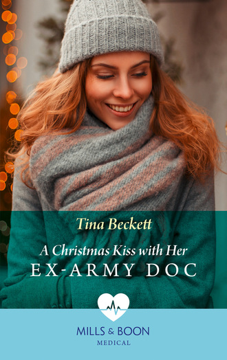 Tina Beckett. A Christmas Kiss With Her Ex-Army Doc