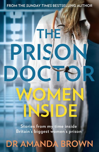 Dr Amanda Brown. The Prison Doctor: Women Inside