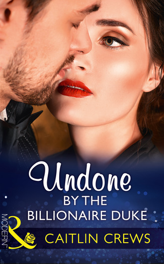 Caitlin Crews. Undone By The Billionaire Duke