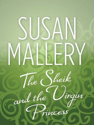 Susan Mallery. The Sheik & the Virgin Princess