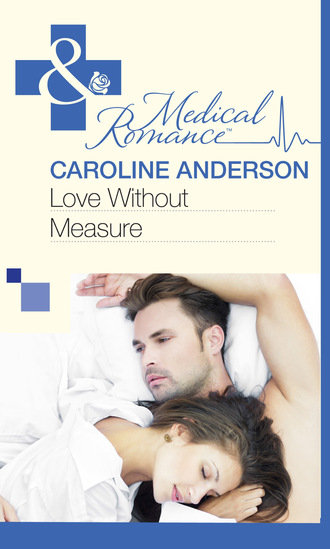 Caroline Anderson. Love Without Measure