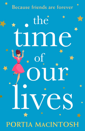 Portia MacIntosh. The Time of Our Lives