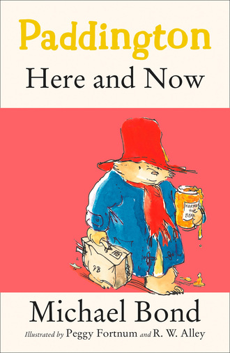 Michael Bond. Paddington Here and Now