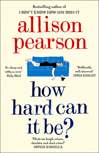 Allison  Pearson. How Hard Can It Be?