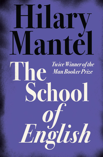 Hilary  Mantel. The School of English