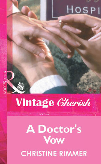 Christine Rimmer. A Doctor's Vow