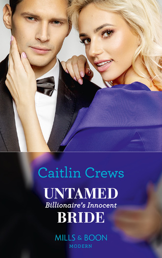 Caitlin Crews. Untamed Billionaire's Innocent Bride