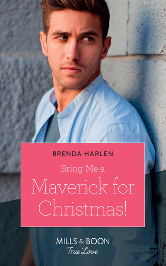 Brenda Harlen. Bring Me A Maverick For Christmas!