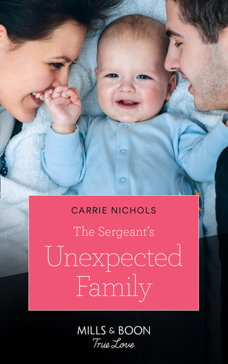 Carrie Nichols. The Sergeant's Unexpected Family