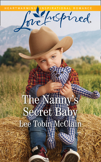 Lee Tobin McClain. The Nanny's Secret Baby