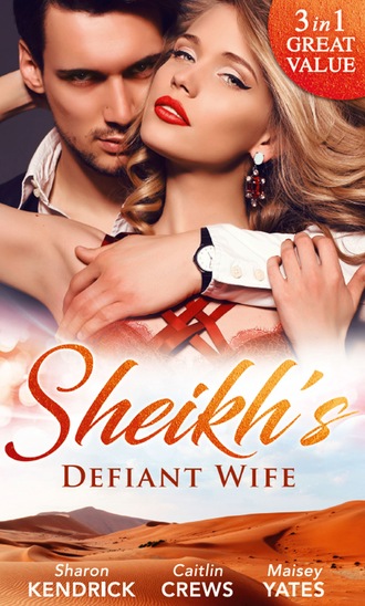 Maisey Yates. Sheikh's Defiant Wife