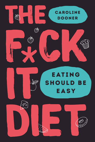 Caroline Dooner. The F*ck It Diet