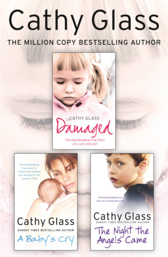 Cathy Glass. Damaged, A Baby’s Cry and The Night the Angels Came 3-in-1 Collection