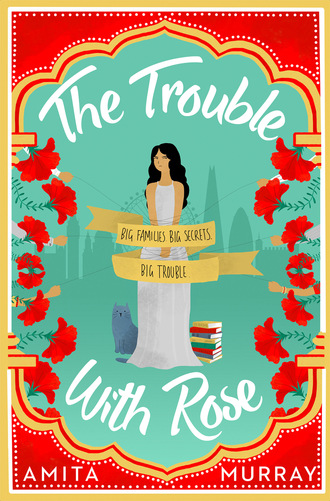 Amita Murray. The Trouble with Rose