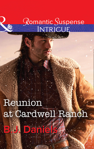 B.J. Daniels. Reunion At Cardwell Ranch